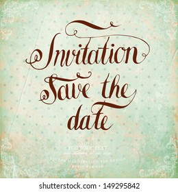 Calligraphic Lettering. Invitation, save the date. Wedding invitation card. Vintage background