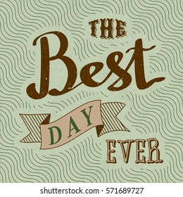 Calligraphic Logo Lettering the Best Day Ever Text Composition with Vintage Ribbon and Wavy Diagonal Texture - Brown Grunge Elements on Green Rough Paper Background - Vector Calligraphy Style