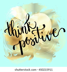 Calligraphic message Think positive. Modern calligraphy brush lettering on gold blue abstract background. Vector illustration.