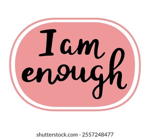 Calligraphic phrase I am enough, motivational quote about self confidence. Hand drawn isolated vector illustration