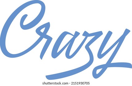 Calligraphic phrase lettering crazy. Print, sticker 