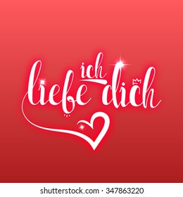 Calligraphic phrase, text, quote. I love you in german greeting card template. Ich Liebe Dich. Festive design card for Valentine's Day in German. Calligraphic card with declaration of love in German