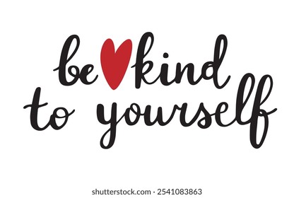 Calligraphic quote about self kindness and to be nicer to yourself. Hand drawn isolated vector illustration