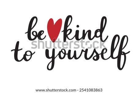 Calligraphic quote about self kindness and to be nicer to yourself. Hand drawn isolated vector illustration