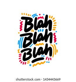 The calligraphic quote "Blah blah blah" handwritten of black ink on a white background. It can be used for phone case, poster, t-shirt, mug etc.
