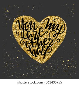 Calligraphic quote. Golden glitter You are my other half. Valentines card