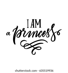  The calligraphic quote "I am a princess" handwritten of black ink on a white background. It can be used for sticker, patch, phone case, poster, t-shirt, mug etc.