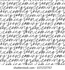 Calligraphic seamless pattern with phrase coming soon. Hand drawn modern brush calligraphy. Coming soon - vector ink lettering. Vector ornament for stores, shops, web design.