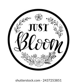 Calligraphic spring compositions with doodles. Text Just Bloom in round shape. Vector typography black and white design for banner, poster, card. Modern vector calligraphy isolated on white background