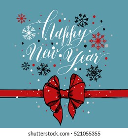 Calligraphic text happy new year with snowflakes and red bow. Hand drawn style post card.