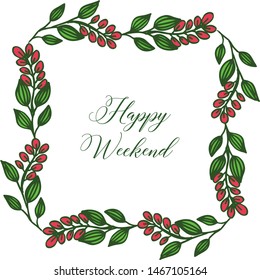 Calligraphic text of happy weekend modern, with drawing of leaf flower frame. Vector