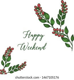 Calligraphic text of happy weekend modern, with drawing of leaf flower frame. Vector