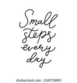 Calligraphic text for lettering postcard. Motivation and inspiration quotes. Typography and calligraphy poster. Small steps every day. Hand drawn vector illustration