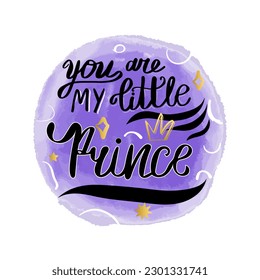 Calligraphic text You are my little prince. Congratulations on the birth of boy. Baby shower concept.