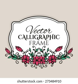 Calligraphic vintage frame with flowers. Vector illustration