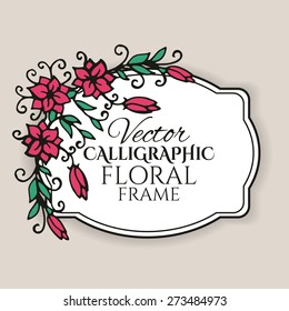 Calligraphic vintage frame with flowers. Vector illustration
