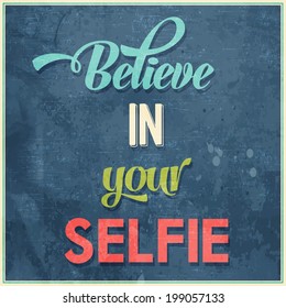 Calligraphic  Writing "Believe in your selfie", vector illustration