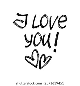 Calligraphic writing. I love you text. Phrase in English written by hand with textured brush. Black letters on white isolated background. Sloppy inscription for couple in love.