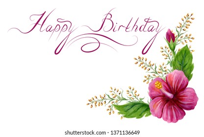 Calligraphical lettering Happy Birthday on congratulation card with rose hibiscus isolated on white background