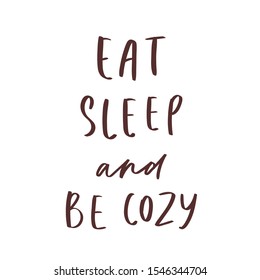 Calligraphy autumn quote - eat, sleep and be cozy.  Decorative seasonal phrase hand lettering. Fall handwritten slogan. Vector illustration for t-shirt, print, card, poster, greeting card
