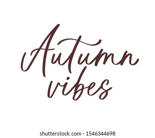 Calligraphy autumn quote - autumn vibes.  Decorative seasonal phrase hand lettering. Fall handwritten slogan. Vector illustration for t-shirt, print, card, poster, greeting card