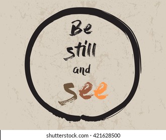 Calligraphy: Be still and see. Inspirational motivational quote. Meditation theme