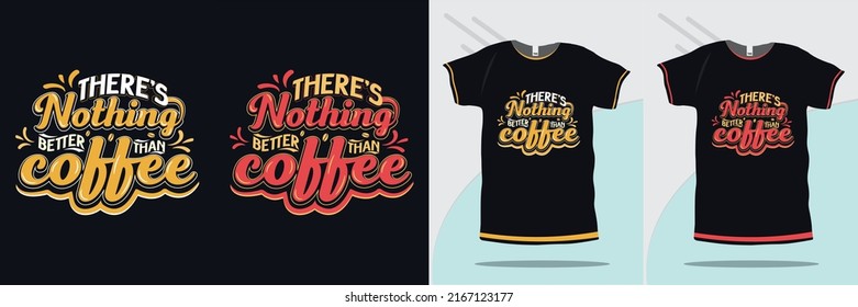 calligraphy coffee quote, there is nothing better than coffee t-shirt design premium vector
