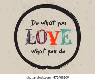 Calligraphy: Do what you love, love what you do. Inspirational motivational quote. Meditation theme