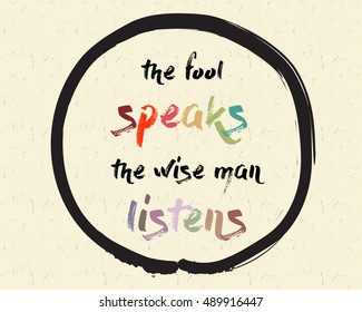 Calligraphy: The fool speaks, the wise man listens. Inspirational motivational quote. Meditation theme