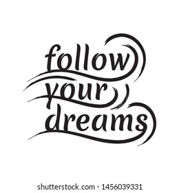 calligraphy hand drawn follow your dreams lettering phrase an motivation and inspiration quotes