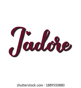 J’adore calligraphy hand lettering. I adore inscription in French. Red buffalo  plaid  pattern. Vector template for Valentines day oster, greeting card, banner, postcard, t-shirt, flyer, sticker, etc.