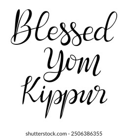 Calligraphy handwriting text Blessed Yom Kippur. Greeting card template for Yom Kippur holiday banner, postcard, greeting card. Black vector lettering isolated on white background