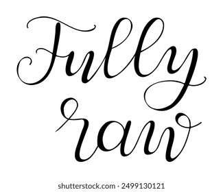 Calligraphy handwriting text Fully raw. Card or label template for vegan or vegetarian product banner, sticker. Black vector lettering isolated on white background