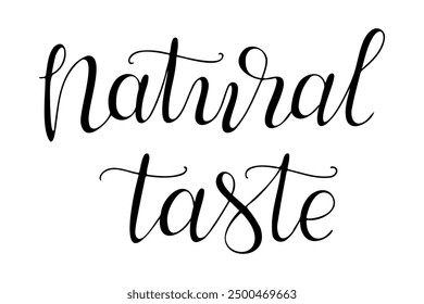 Calligraphy handwriting text Natural taste. Card or label template for vegan or vegetarian product banner, sticker. Black vector lettering isolated on white background