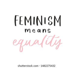 Calligraphy handwritten quote - feminism means equality. Motivation hand lettering slogan, phrase or inscription. Modern vector illustration for t-shirt, sweatshirt, print card, poster, apparel design