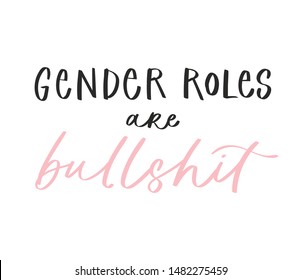 Calligraphy handwritten quote  gender roles are bullshit. Motivation hand lettering. Feminist slogan, phrase or inscription. Modern vector illustration for t-shirt, print, card, poster, apparel design