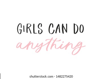 Calligraphy handwritten quote - girls can do anything. Motivation hand lettering. Feminist slogan, phrase or inscription. Modern vector illustration for t-shirt, print, card, poster, apparel design