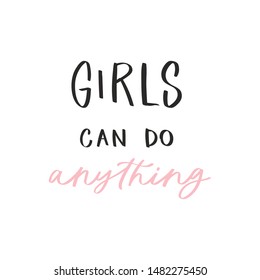 Calligraphy handwritten quote - girls can do anything. Motivation hand lettering. Feminist slogan, phrase or inscription. Modern vector illustration for t-shirt, print, card, poster, apparel design