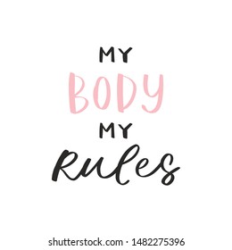 Calligraphy handwritten quote - my body my rules. Motivation lettering. Feminist slogan, phrase or inscription. Modern vector illustration for t-shirt, sweatshirt, print, card, poster, apparel design