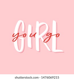 Calligraphy handwritten quote - you go, girl. Motivation hand lettering. Feminist slogan, phrase or inscription. Modern vector illustration for t-shirt, sweatshirt, print, card, poster, apparel design