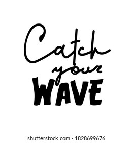 Calligraphy inscription Catch your wave. Vector hettering inscription Hand drawn lettering. Can be use as flyer, poster or banner and etc., for your design projects.