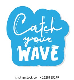 Calligraphy inscription Catch your wave. sticker Vector hettering inscription Hand drawn lettering. Can be use as flyer, poster or banner and etc., for your design projects.