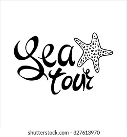 Calligraphy inscription 'Sea tour' and starfish. Vector Letterhead inscription  Hand drawn lettering. Can be used as flyer, poster or banner and etc., for your design projects.