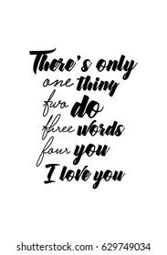 Calligraphy Inspirational quote about Love  Love Quote  There's only one thing  two do  three words  four you  I love you 