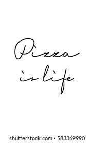 Calligraphy Inspirational quote about Pizza. Pizza Quote. Pizza is life.