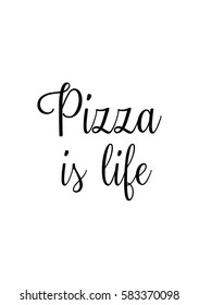 Calligraphy Inspirational quote about Pizza. Pizza Quote. Pizza is life.
