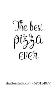 Calligraphy Inspirational quote about Pizza. Pizza Quote. The best pizza ever.