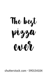 Calligraphy Inspirational quote about Pizza. Pizza Quote. The best pizza ever.