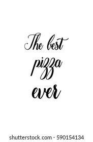 Calligraphy Inspirational quote about Pizza. Pizza Quote. The best pizza ever.