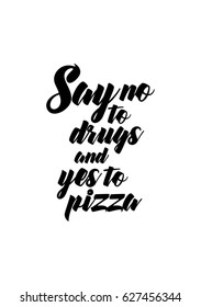 Calligraphy Inspirational quote about Pizza. Pizza Quote. Say no to drugs and yes to pizza.